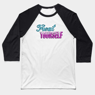 Treat Yourself Baseball T-Shirt